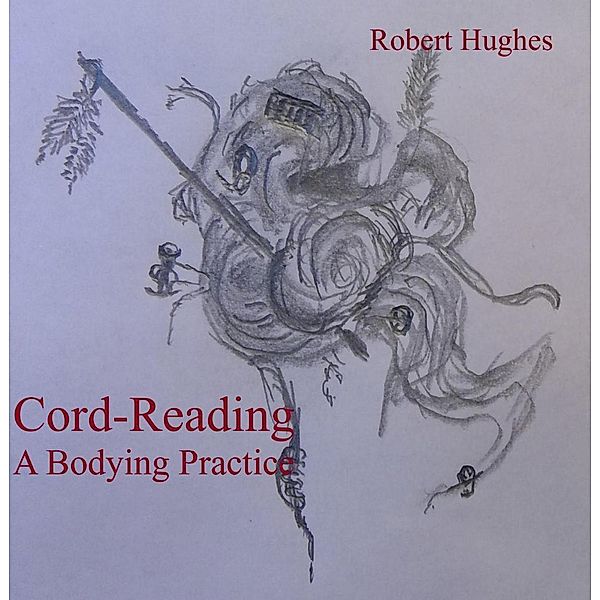 Cord-Reading, A Bodying Practice, Robert Hughes