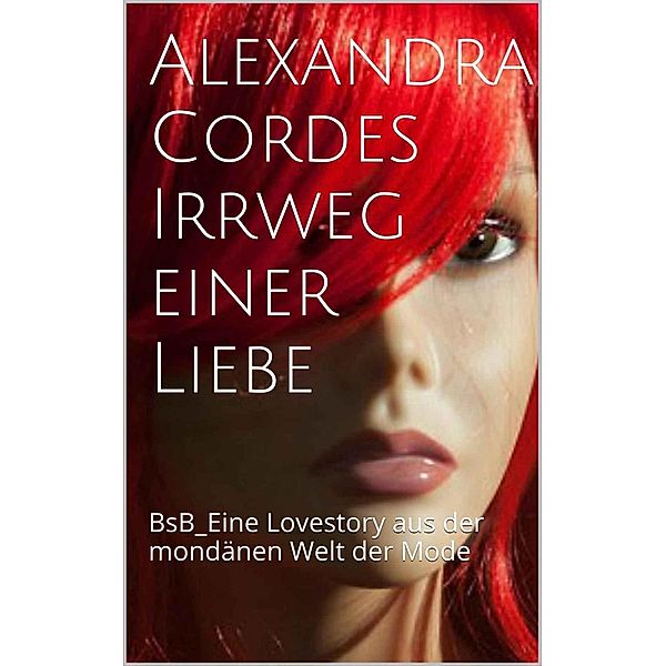 Cordes, A: Irrweg einer Liebe, Alexandra Cordes