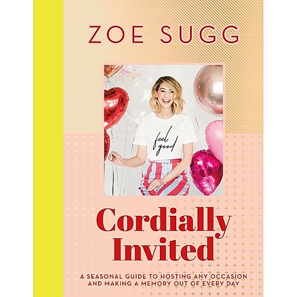 Cordially Invited: A seasonal guide to celebrations and hosting, perfect for festive planning, crafting and baking in the run up to Christmas!, Zoe Sugg