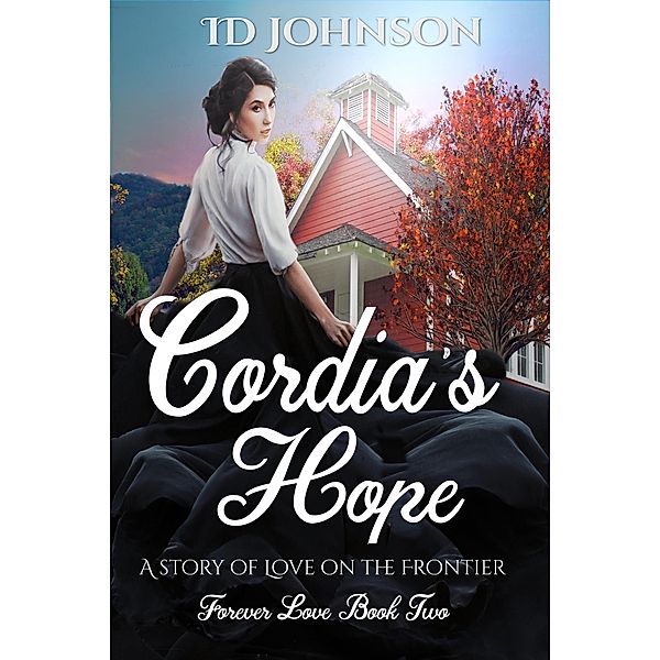 Cordia's Hope: A Story of Love on the Frontier (Forever Love, #2) / Forever Love, Id Johnson