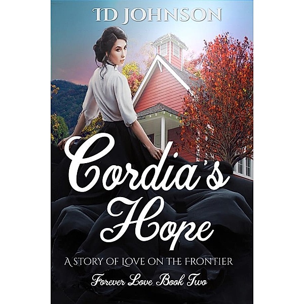 Cordia's Hope: A Story of Love on the Frontier: Forever Love Book Two / Forever Love Bd.2, Id Johnson