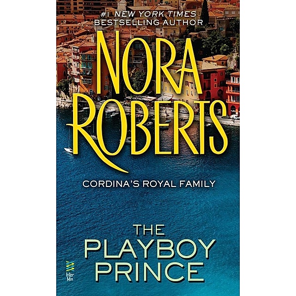Cordina's Royal Family: 3 The Playboy Prince, Nora Roberts
