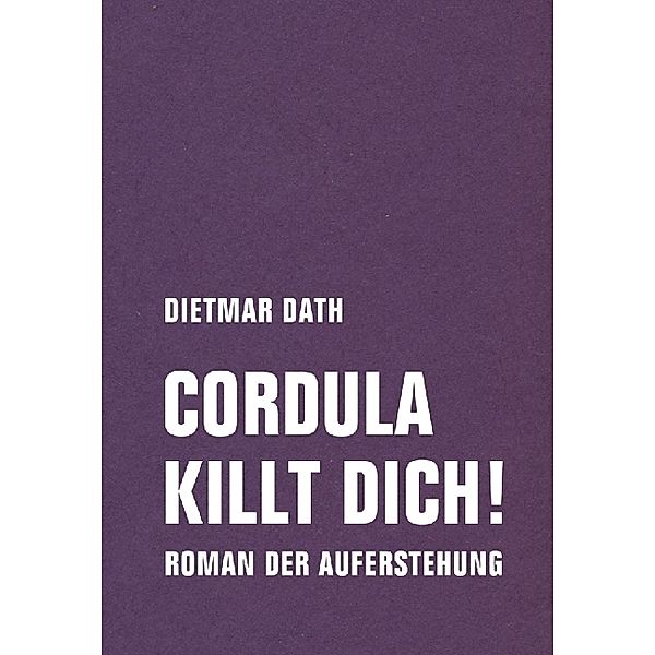 Cordula killt dich! oder Wir sind doch nicht die Nemesis von jedem Pfeifenheini, Dietmar Dath