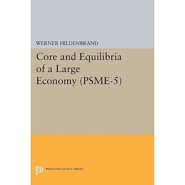 Core and Equilibria of a Large Economy. (PSME-5) / Princeton Studies in Mathematical Economics, Werner Hildenbrand