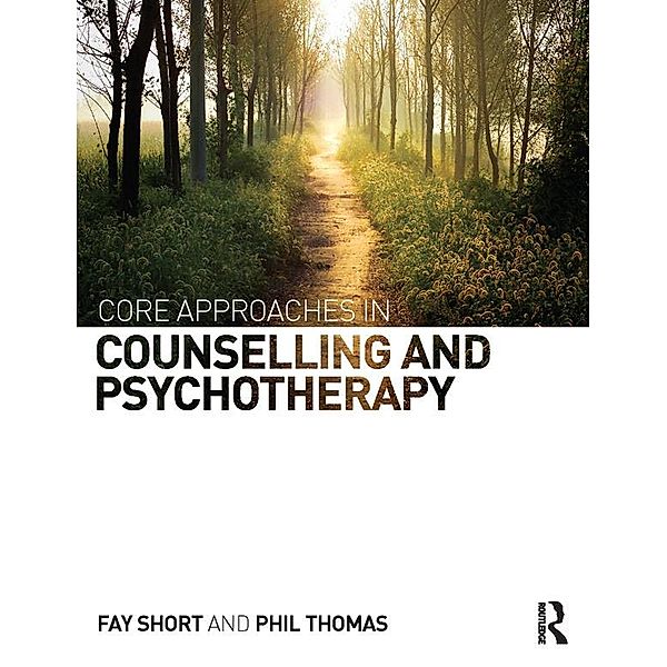 Core Approaches in Counselling and Psychotherapy, Fay Short, Phil Thomas