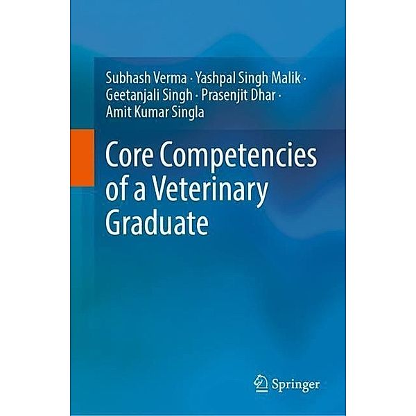 Core Competencies of a Veterinary Graduate, Subhash Verma, Yashpal Singh Malik, Geetanjali Singh, Prasenjit Dhar, Amit Kumar Singla