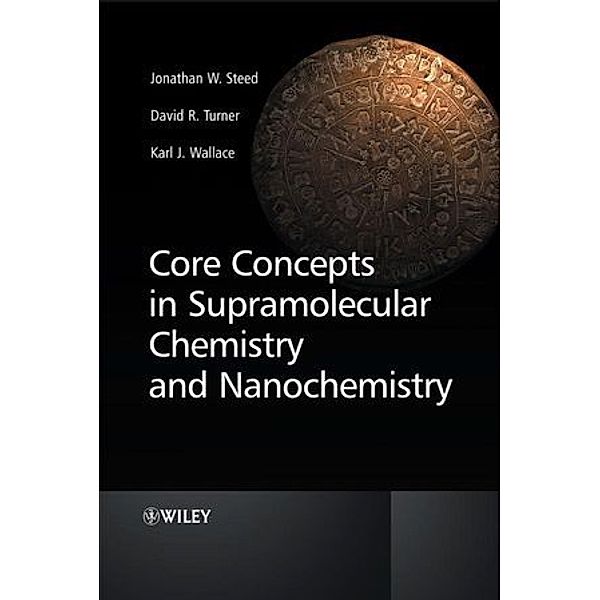 Core Concepts in Supramolecular Chemistry and Nanochemistry, Jonathan W. Steed, David R. Turner, Karl Wallace