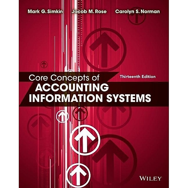 Core Concepts of Accounting Information Systems, Mark G Simkin