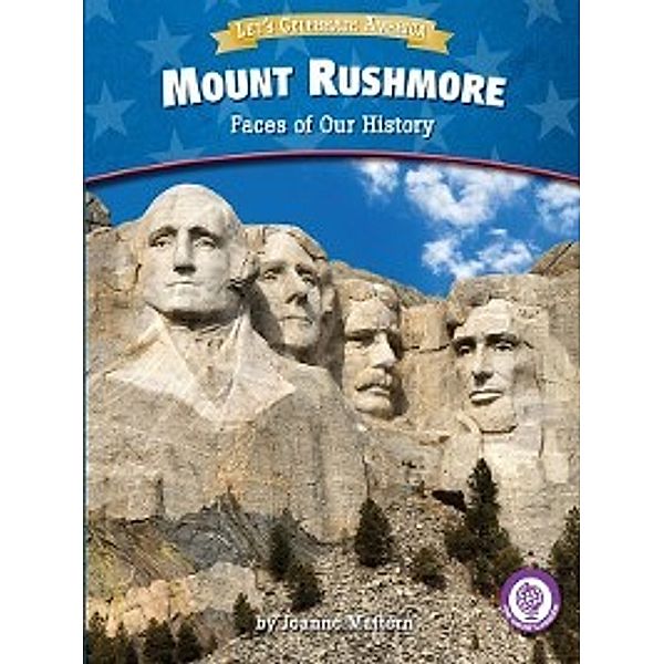 Core Content Social Studies — Let's Celebrate America: Mount Rushmore, Joanne Mattern