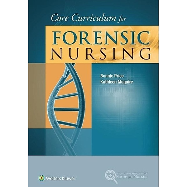 Core Curriculum for Forensic Nursing, Bonnie Price, Kathleen Maguire