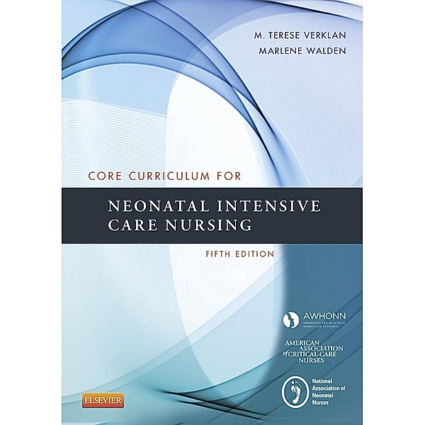 Core Curriculum for Neonatal Intensive Care Nursing - E-Book, M. Terese Verklan, Marlene Walden