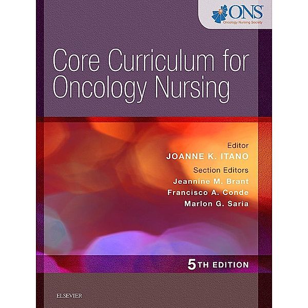 Core Curriculum for Oncology Nursing - E-Book, Joanne K. Itano, Jeannine M. Brant, Francisco Conde, Marlon Saria