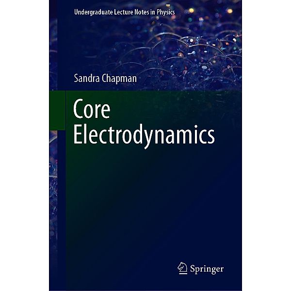 Core Electrodynamics / Undergraduate Lecture Notes in Physics, Sandra Chapman