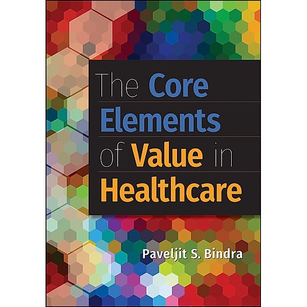 Core Elements of Value in Healthcare, Paveljit Bindra