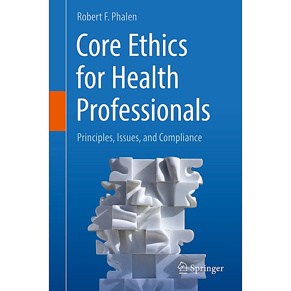 Core Ethics for Health Professionals, Robert F. Phalen