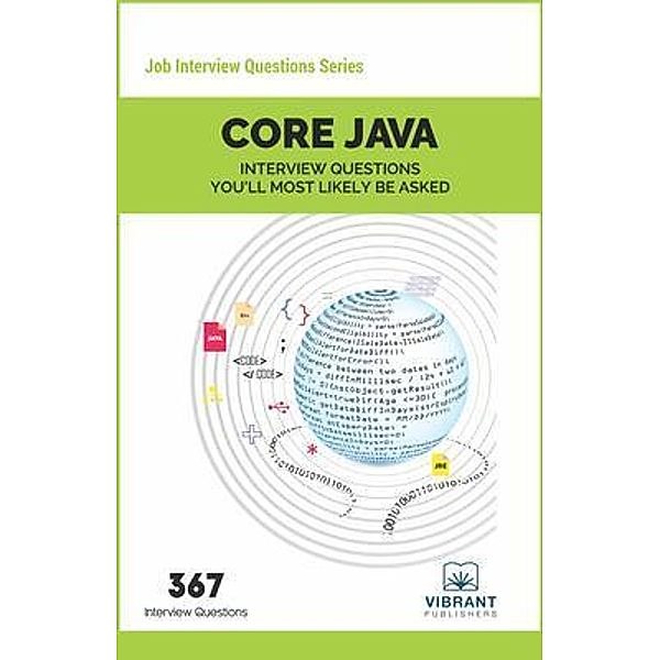 CORE JAVA Interview Questions You'll Most Likely Be Asked / Vibrant Publishers, Vibrant Publishers