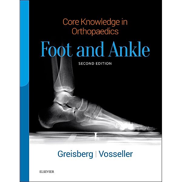 Core Knowledge in Orthopaedics: Foot and Ankle E-Book, Justin Greisberg, J. Turner Vosseller