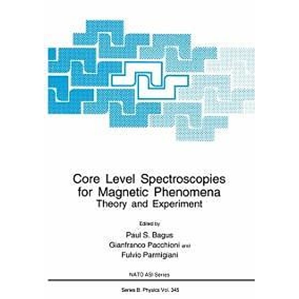 Core Level Spectroscopies for Magnetic Phenomena / NATO Science Series B: Bd.345