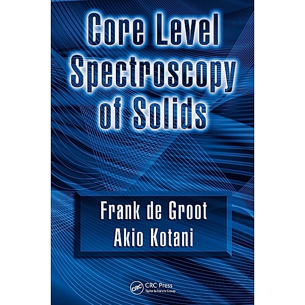Core Level Spectroscopy of Solids, Frank De Groot, Akio Kotani