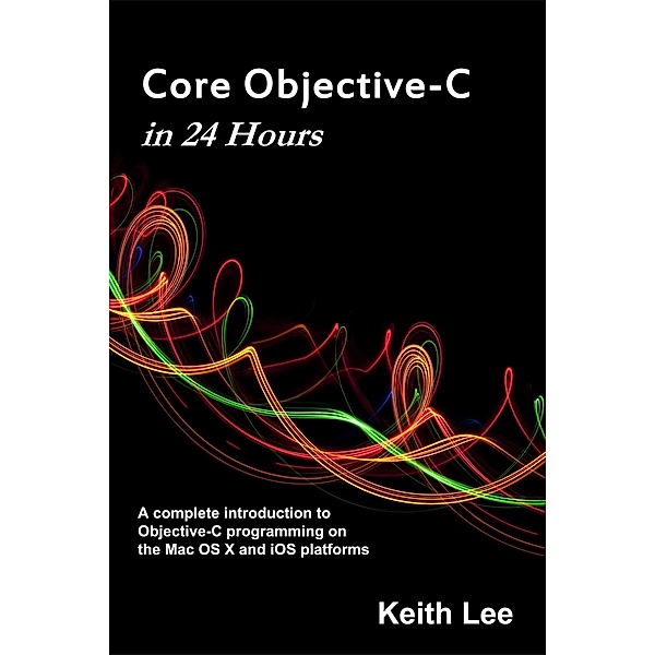 Core Objective-C in 24 Hours / Keith Lee, Keith Lee