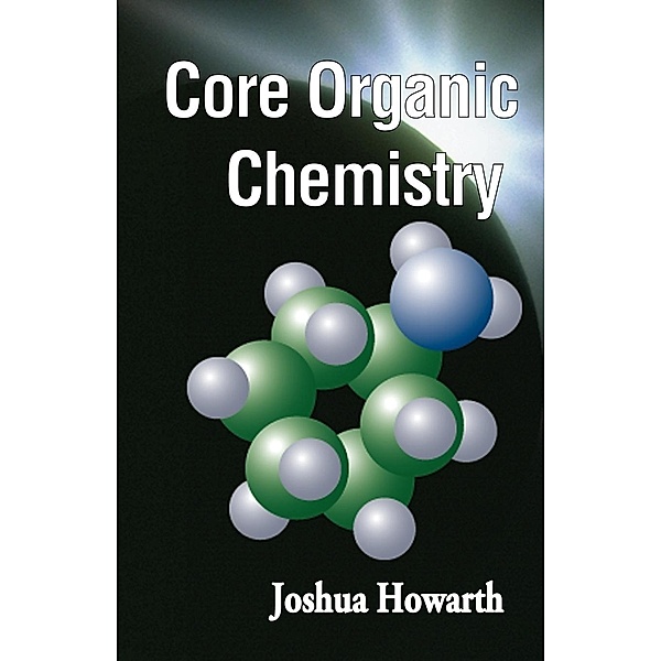 Core Organic Chemistry, Joshua Howarth