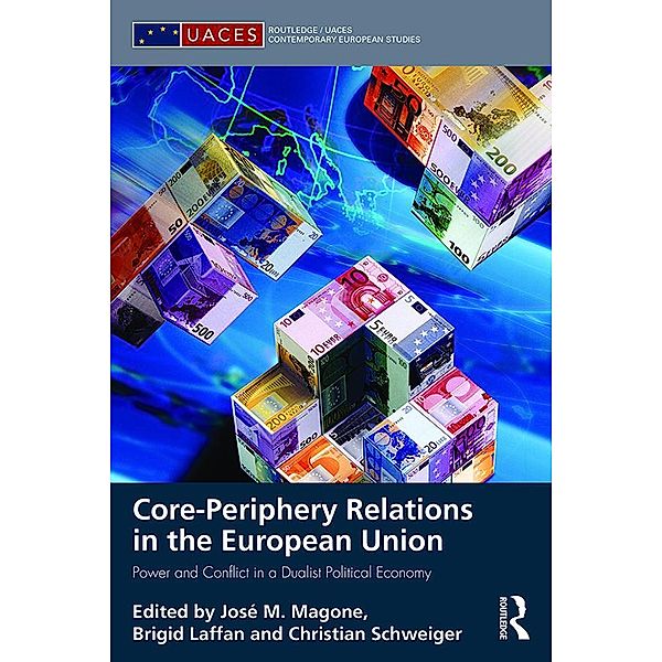 Core-periphery Relations in the European Union / Routledge/UACES Contemporary European Studies