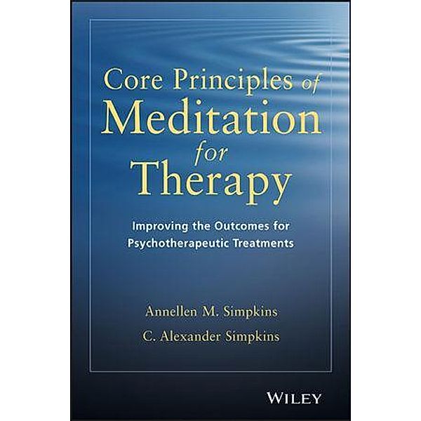 Core Principles of Meditation for Therapy, Annellen M. Simpkins, C. Alexander Simpkins