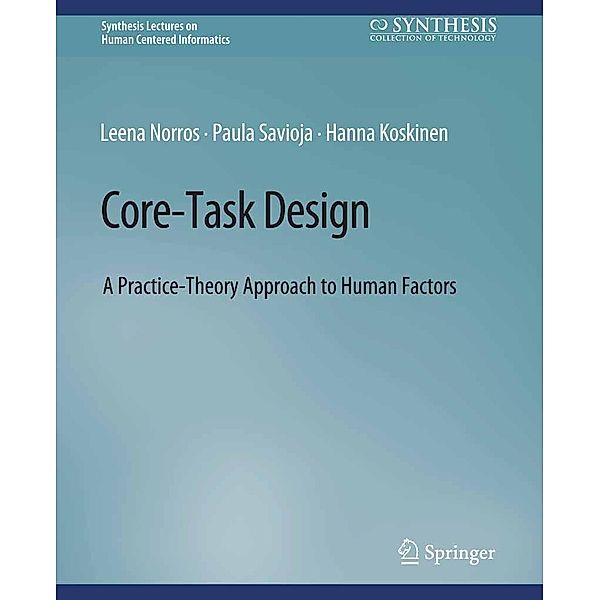 Core-Task Design / Synthesis Lectures on Human-Centered Informatics, Leena Norros, Paula Savioja, Hanna Koskinen