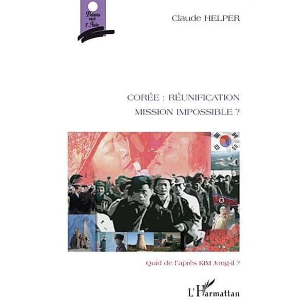 Coree : reunification - mission impossible ? - quid de l'apr / Hors-collection, Claude Helper