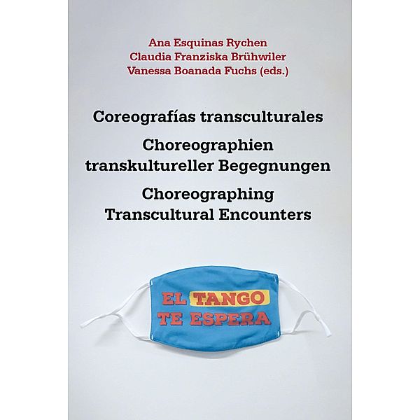 Coreografías transculturales = Choreographien transkultureller Begegnungen = Choreographing Transcultural Encounters