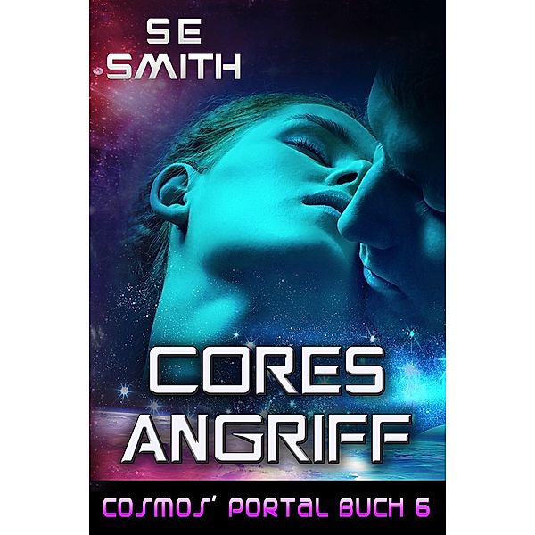 Cores Angriff (Cosmos' Portal, #6) / Cosmos' Portal, S. E. Smith