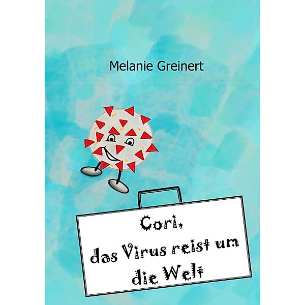 Cori, das Virus reist um die Welt, Melanie Greinert