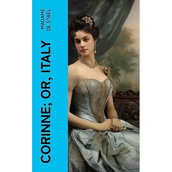 Corinne; or, Italy, Madame de Staël