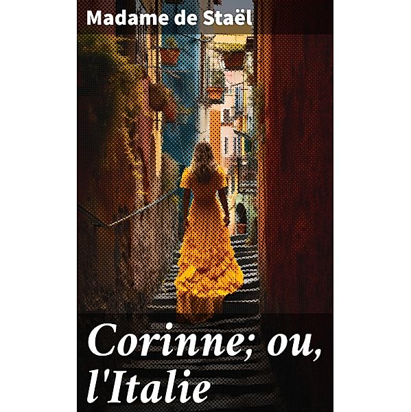 Corinne; ou, l'Italie, Madame de Staël