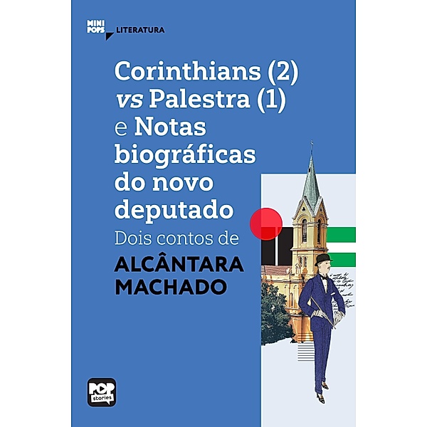 Corinthians (2) vs Palestra (1) e Notas biograficas do novo deputado: dois contos de Alcântara Machado / MiniPops, Alcântara Machado