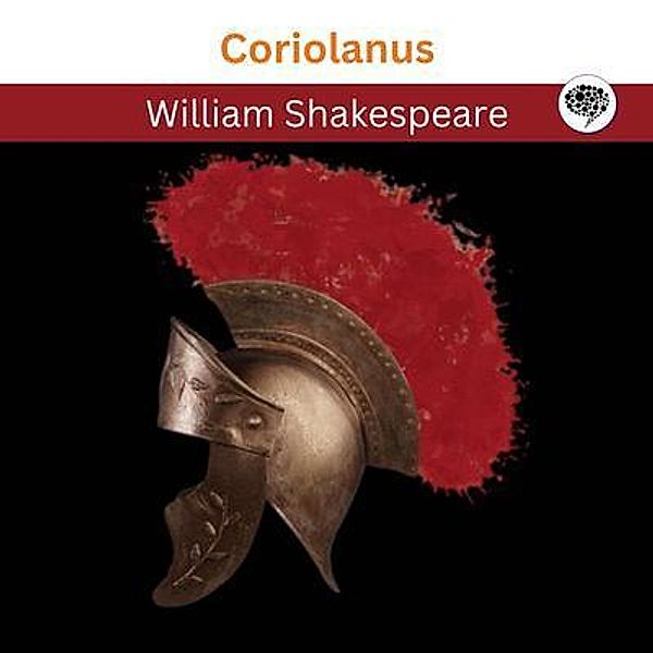 Coriolanus / Grapevine India Publishers Pvt Ltd, William Shakespeare