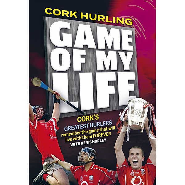 Cork Hurling 'Game of my Life', Denis Hurley