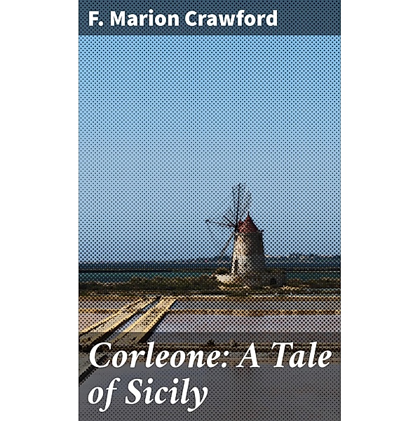 Corleone: A Tale of Sicily, F. Marion Crawford