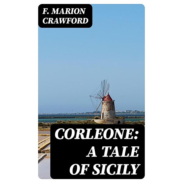 Corleone: A Tale of Sicily, F. Marion Crawford