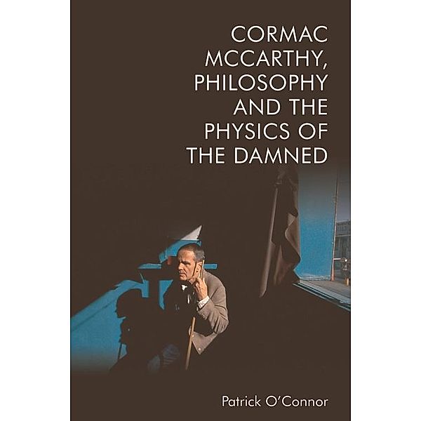 Cormac McCarthy, Philosophy and the Physics of the Damned, Patrick O'Connor