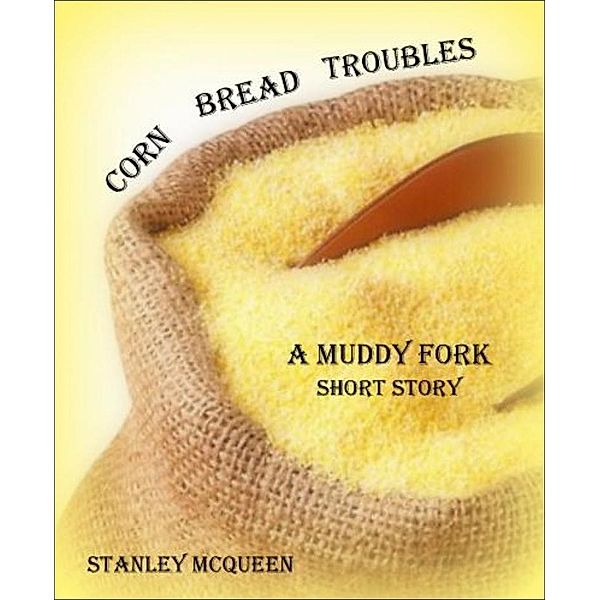 Corn Bread Troubles, Stanley Mcqueen
