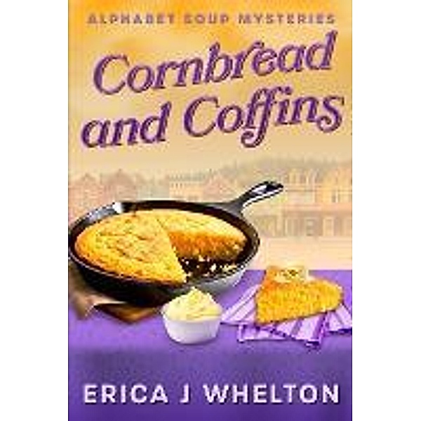 Cornbread and Coffins (Alphabet Soup Mysteries, #3) / Alphabet Soup Mysteries, Erica Whelton