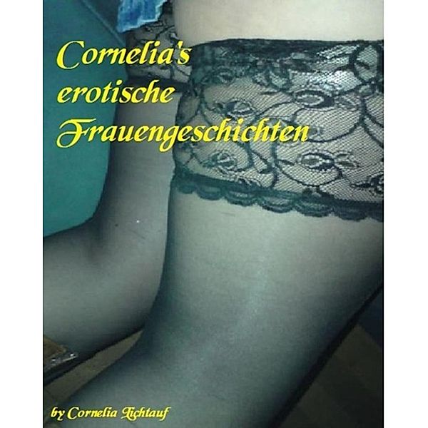 Cornelia's erotische Frauengeschichten, Cornelia Lichtauf