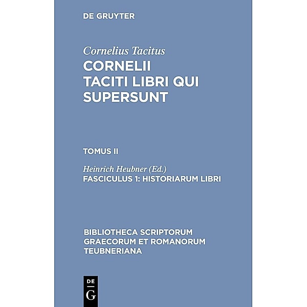 Cornelii Taciti libri qui supersunt. Tomus II. Fasciculus 1 / Bibliotheca scriptorum Graecorum et Romanorum Teubneriana Bd.1836, Cornelius Tacitus