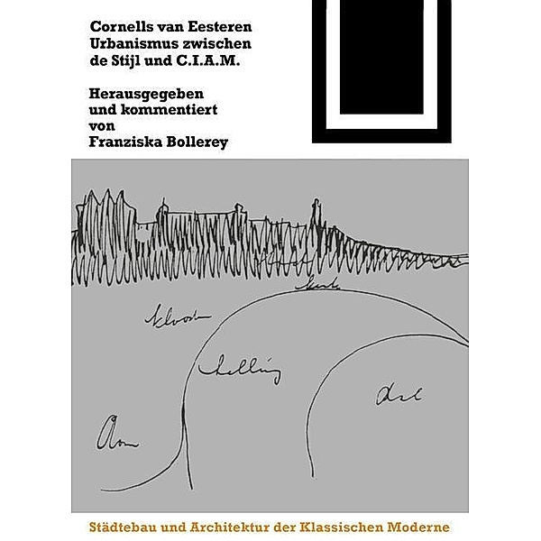 Cornelis van Eesteren. Urbanismus zwischen de Stijl und C.I.A.M. / Bauwelt Fundamente Bd.103