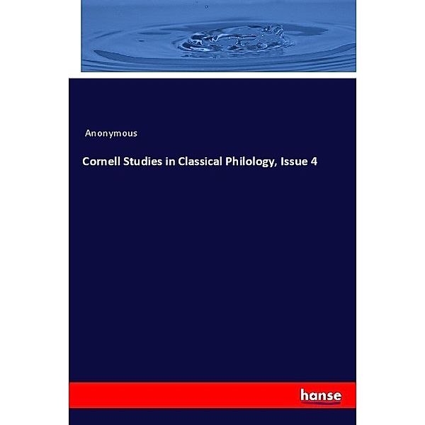 Cornell Studies in Classical Philology, Issue 4, Anonym