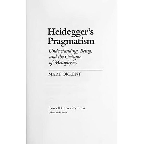 Cornell University Press: Heidegger's Pragmatism, Mark Okrent
