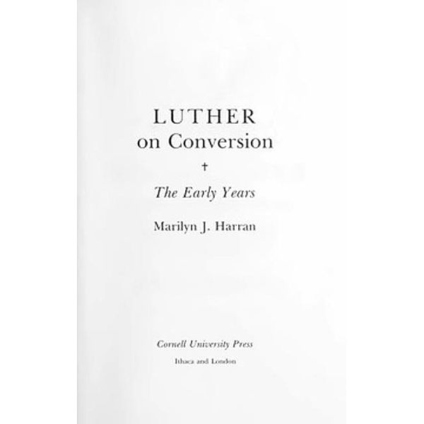 Cornell University Press: Luther on Conversion, Marilyn Harran