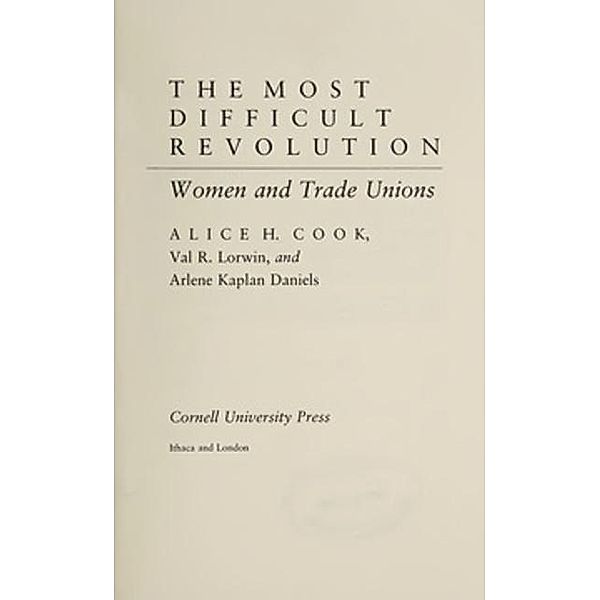 Cornell University Press: The Most Difficult Revolution, Arlene K. Daniels, Alice Hanson Cook, Val R. Lorwin