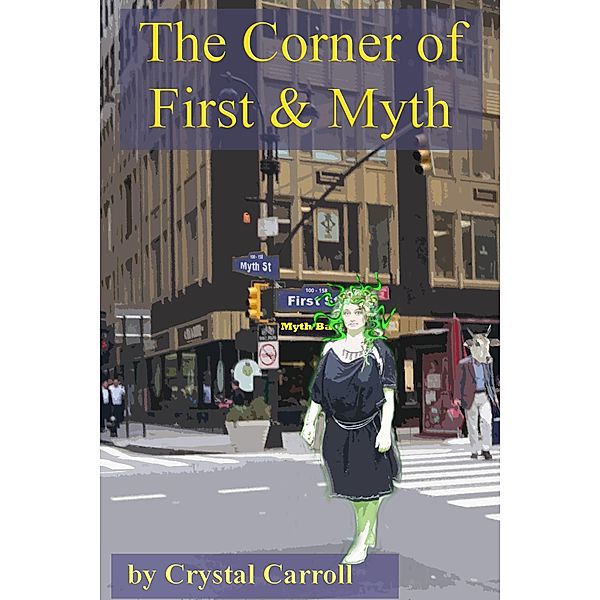 Corner of First and Myth / Crystal Carroll, Crystal Carroll